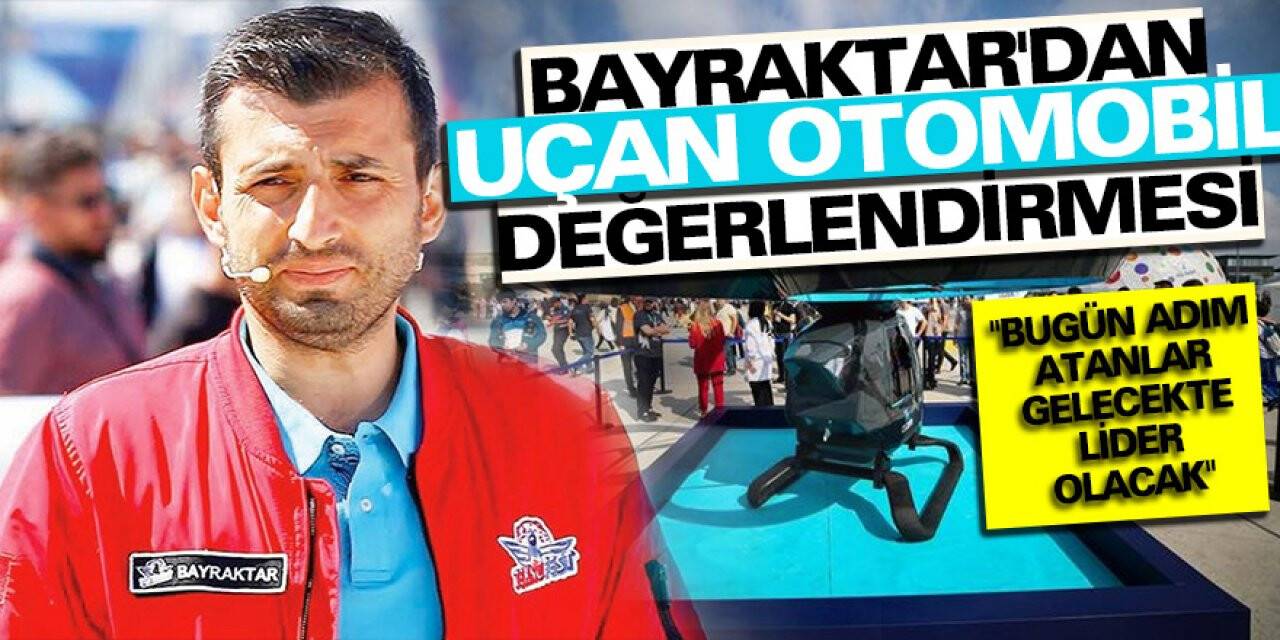 Bayraktar'dan uçan otomobil değerlendirmesi
