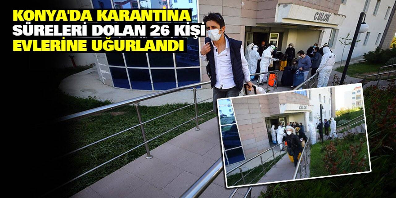Konya'da karantina süreleri dolan 26 kişi evlerine uğurlandı