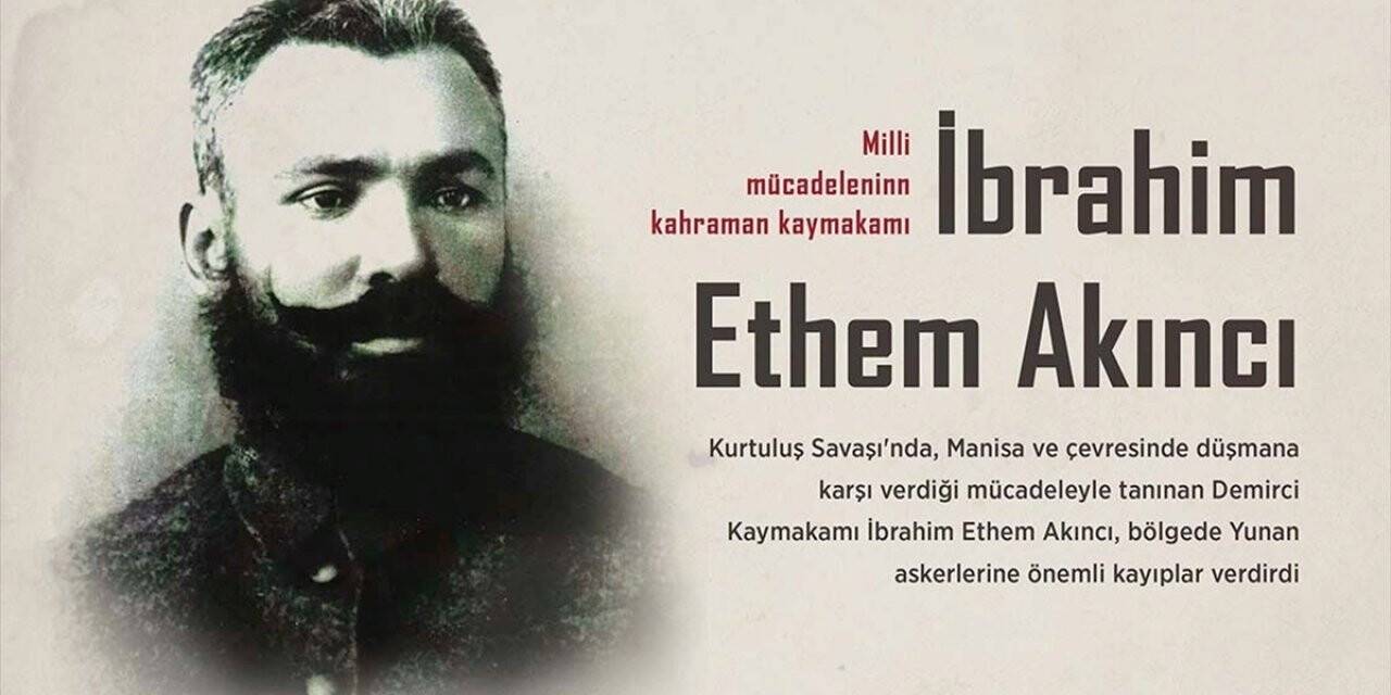 Milli Mücadele'nin kahraman kaymakamı: İbrahim Ethem Akıncı