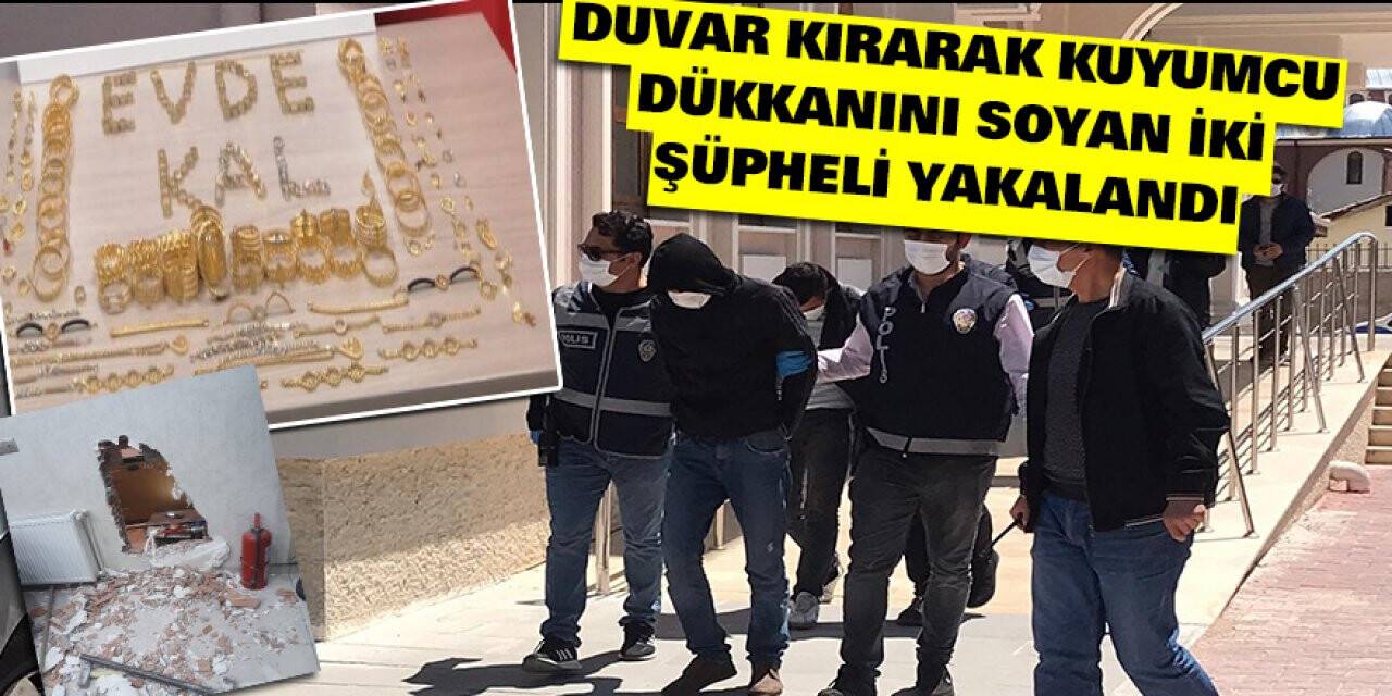 Konya'da duvar kırarak kuyumcu dükkanını soyan iki şüpheli yakalandı