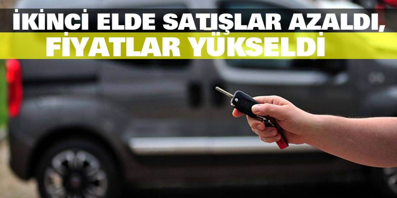 İkinci elde satışlar azaldı, fiyatlar yükseldi
