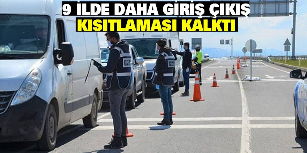 9 ilde daha giriş çıkış kısıtlaması kalktı