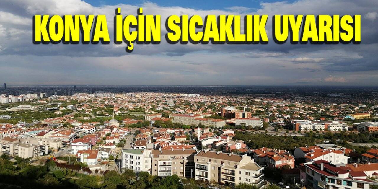 Konya İçin Sıcaklık Uyarısı