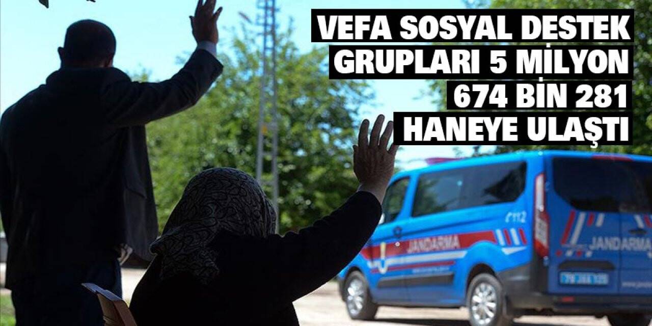 Vefa Sosyal Destek Grupları 5 milyon 674 bin 281 haneye ulaştı