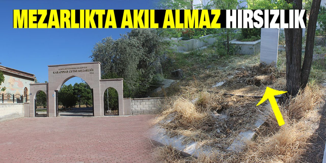 Konya'da  mezarlıkta akıl almaz hırsızlık