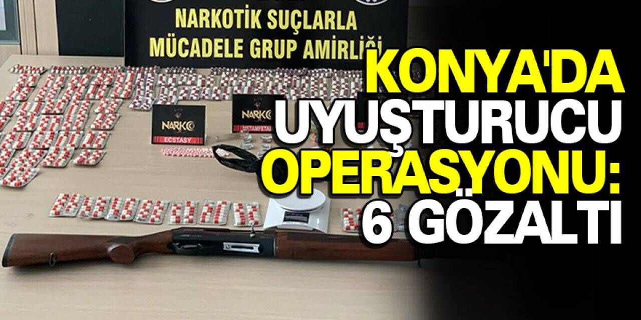 Konya'da  Uyuşturucu Operasyonu: 6 Gözaltı