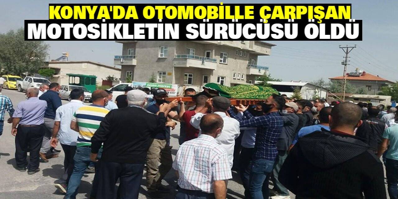 Konya'da otomobille çarpışan motosikletin sürücüsü öldü