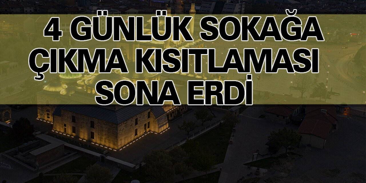 Konya dahil 15 ildeki 4 günlük sokağa çıkma kısıtlaması sona erdi