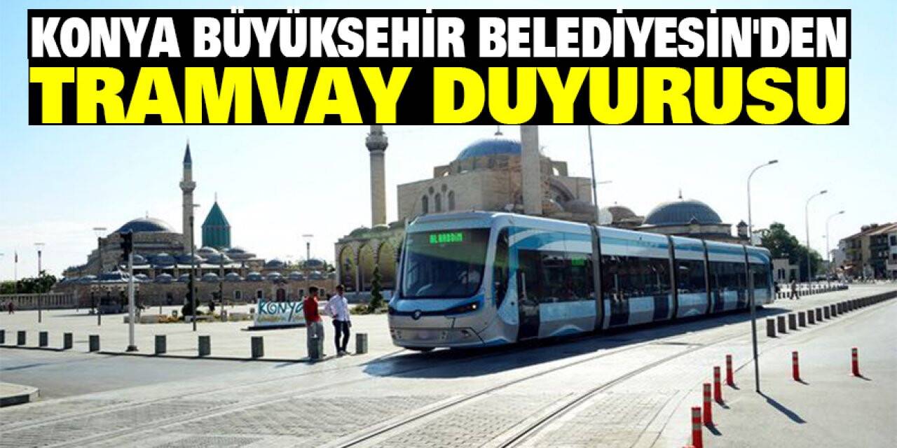 Konya Büyükşehir Belediyesin'den Tramvay Duyurusu