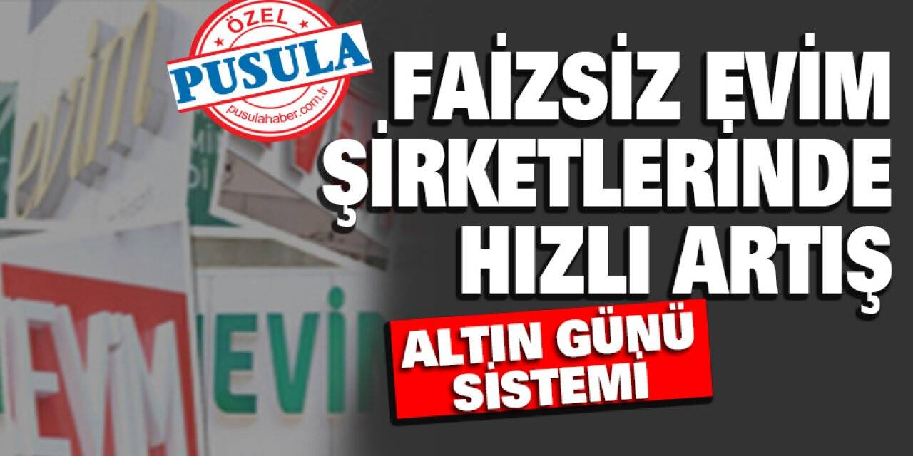 FAİZSİZ EVİM ŞİRKETLERİNDE HIZLI ARTIŞ