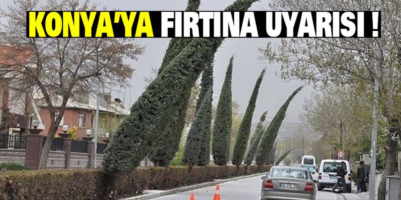 Konya’ya fırtına uyarısı !