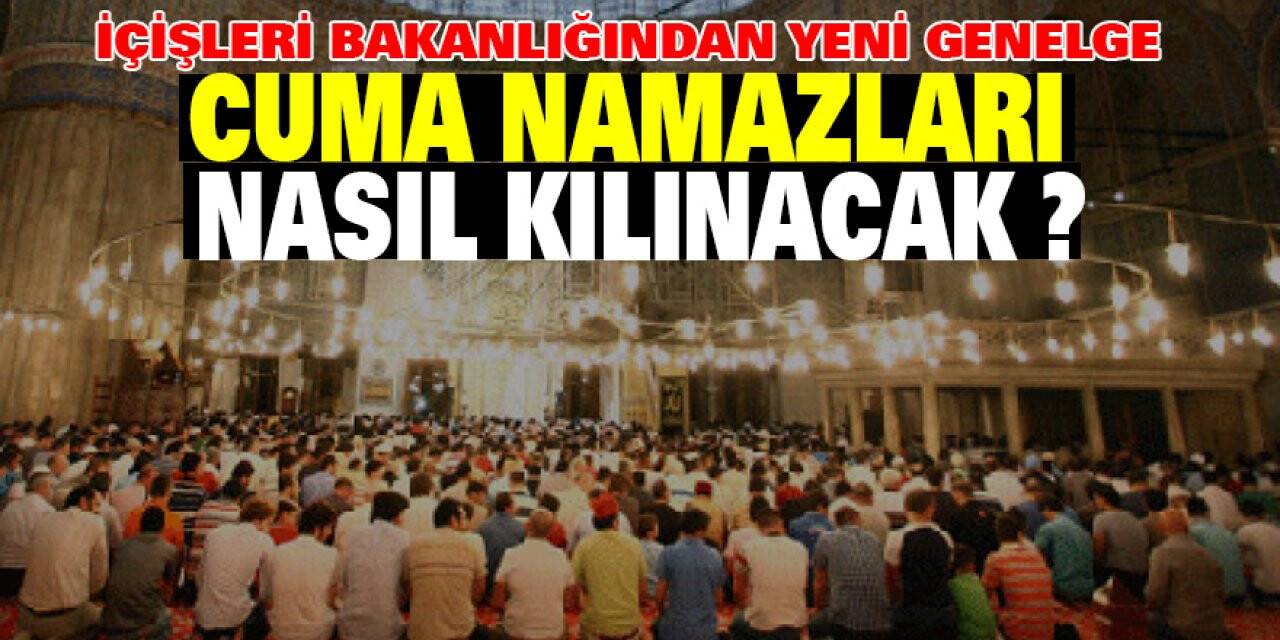 İçişleri bakanlığından yeni genelge, Cuma namazları nasıl kılınacak?