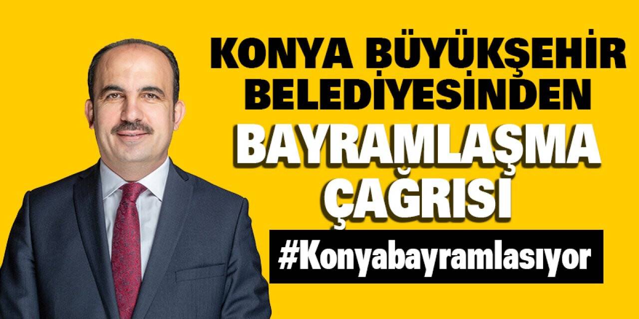 Konya Büyükşehir belediyesinden bayramlaşma çağrısı