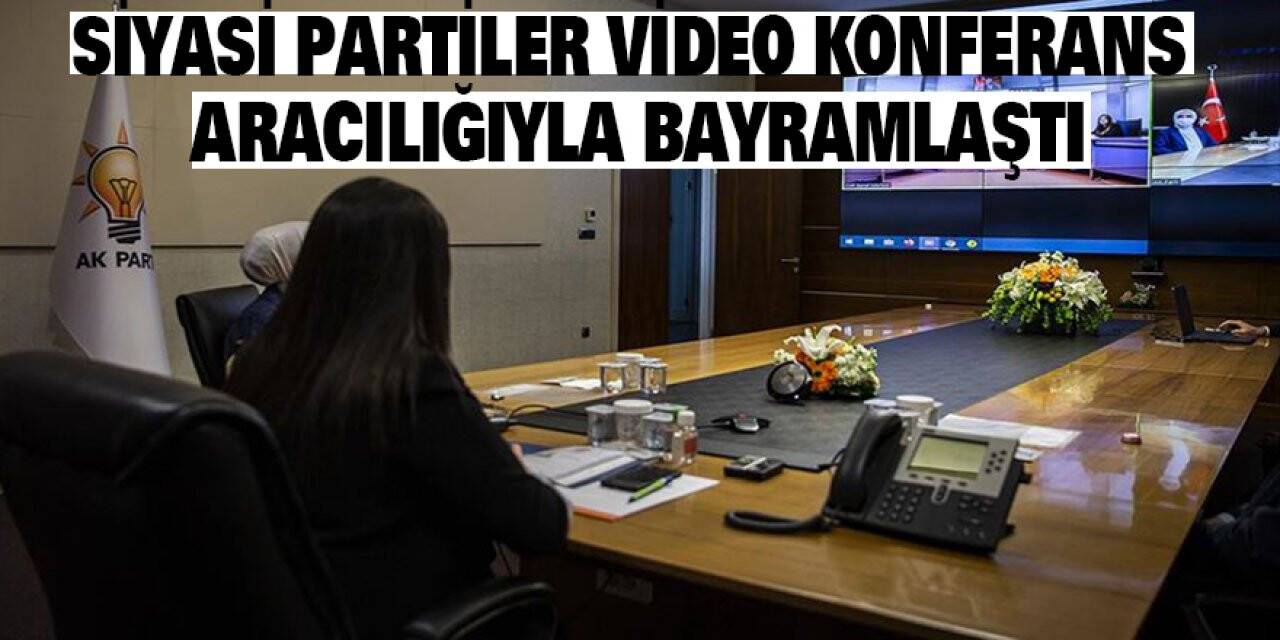 Siyasi partiler video konferans aracılığıyla bayramlaştı