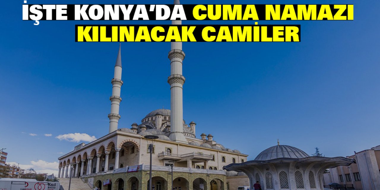 Konya’da Cuma Namazı Kılınacak Camiler