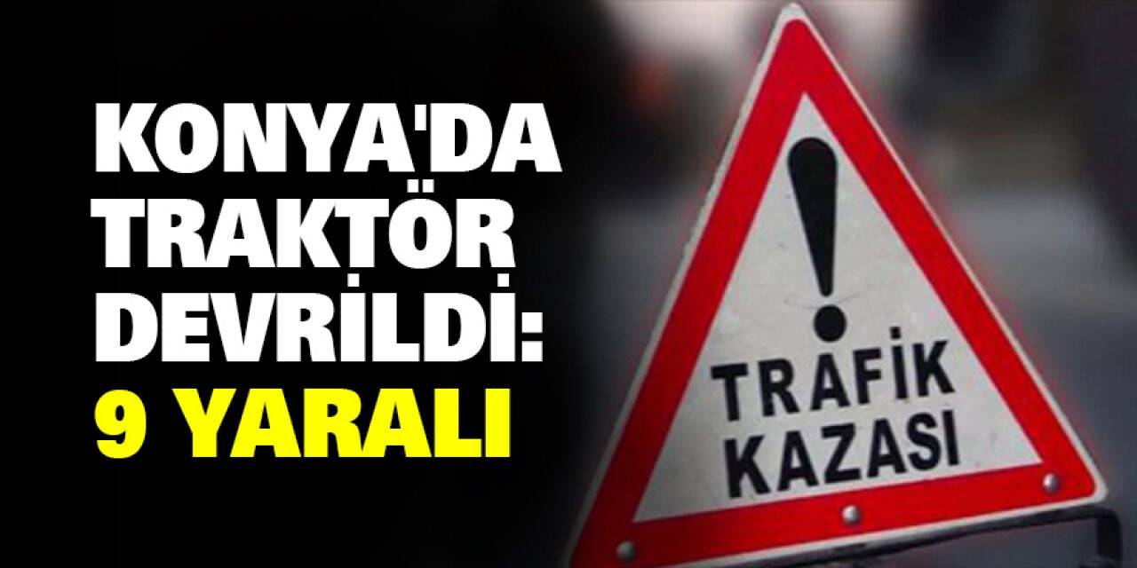 Konya'da Traktör Devrildi: 9  Yaralı