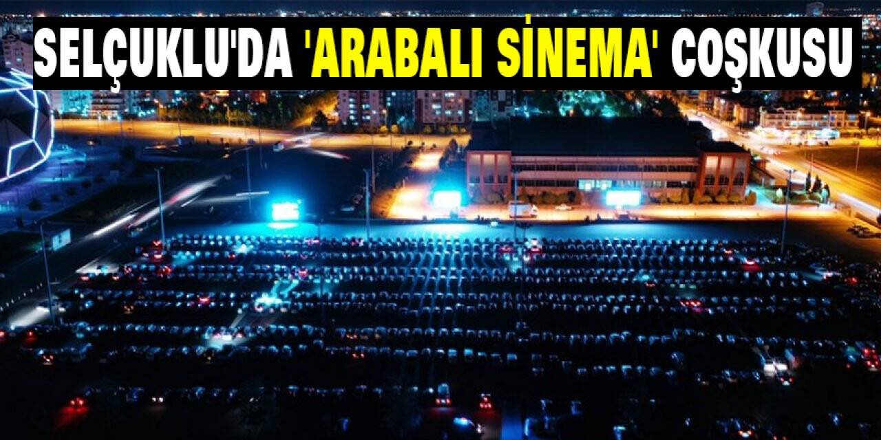 Selçuklu 'da 'Arabalı Sinema' Coşkusu
