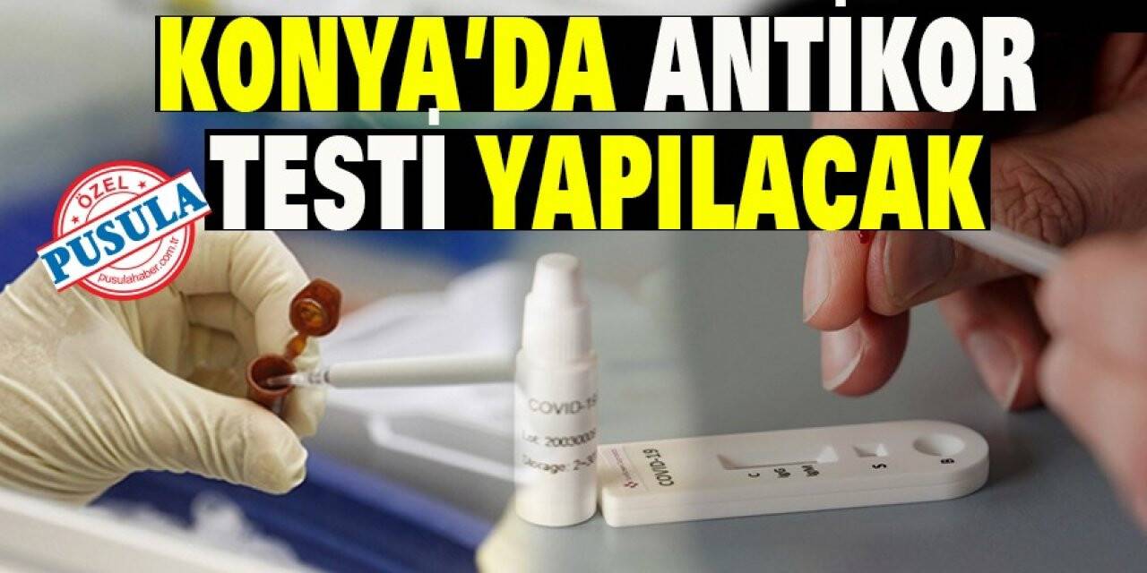 Konya’da antikor testi yapılacak