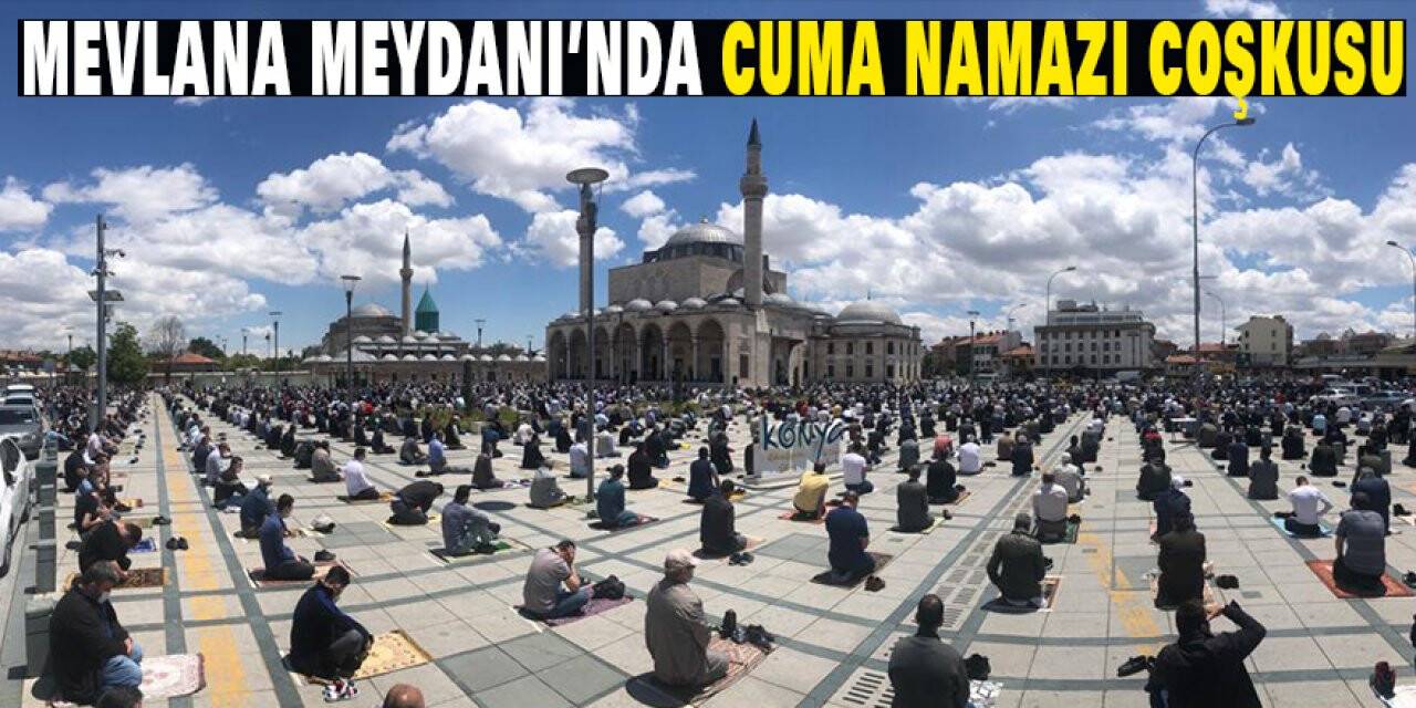 Konya Mevlana Meydanı’nda Cuma namazı coşkusu