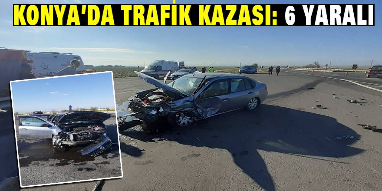 Konya’da İki Otomobil Çarpıştı: 6 Yaralı