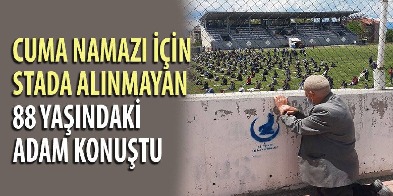 Cuma namazı için stada alınmayan 88 yaşındaki adam konuştu