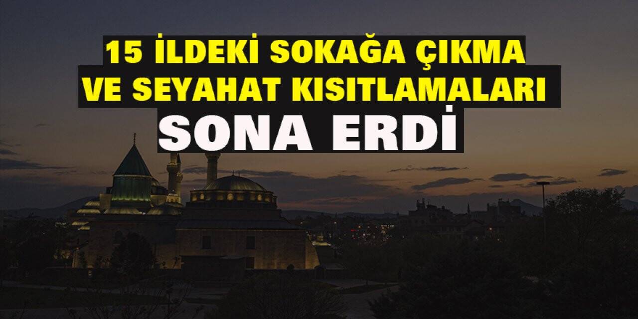 15 ildeki sokağa çıkma ve seyahat kısıtlamaları sona erdi
