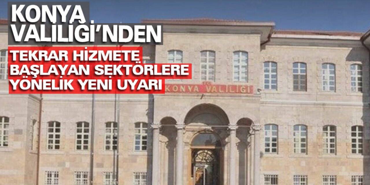 Konya Valiliği’nden tekrar hizmete başlayan sektörlere yönelik yeni uyarı