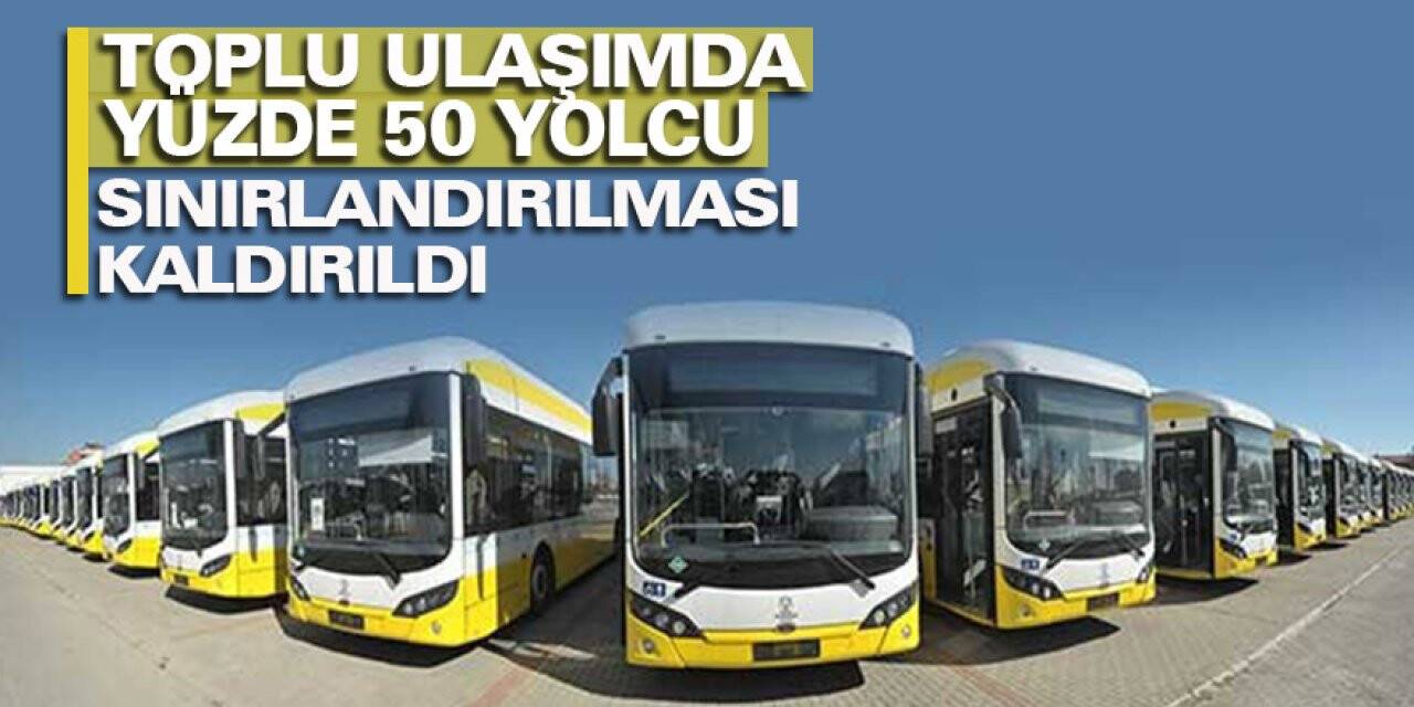 Toplu ulaşımda yüzde 50 yolcu sınırlandırmasının kaldırılması