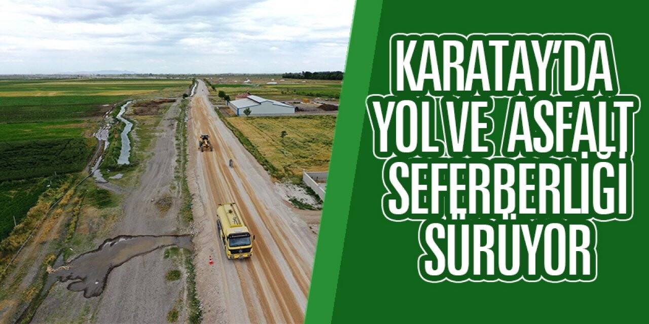Karatay’da yol ve asfalt seferberliği sürüyor