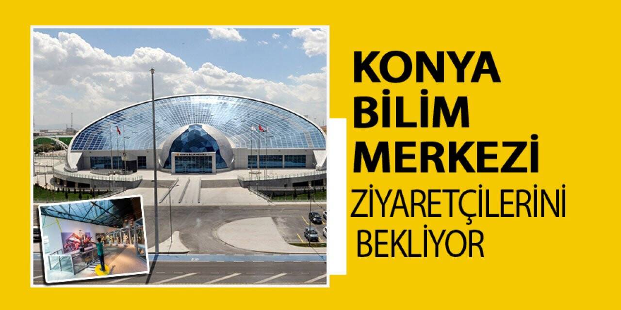 Konya Bilim Merkezi ziyaretçilerini bekliyor