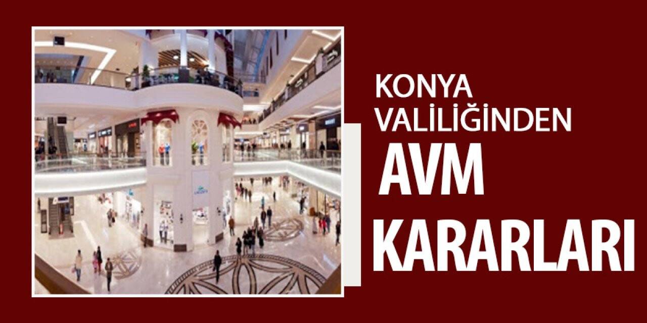 Konya Valiliğinden AVM kararları