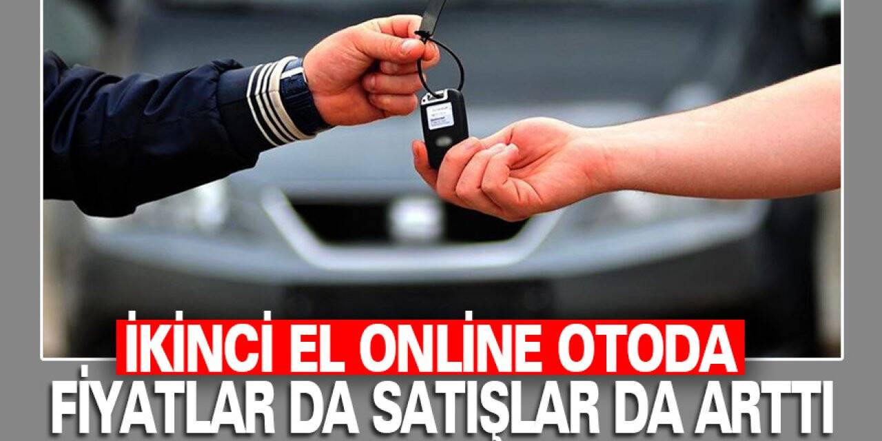 İkinci el online otoda fiyatlar da satışlar da arttı