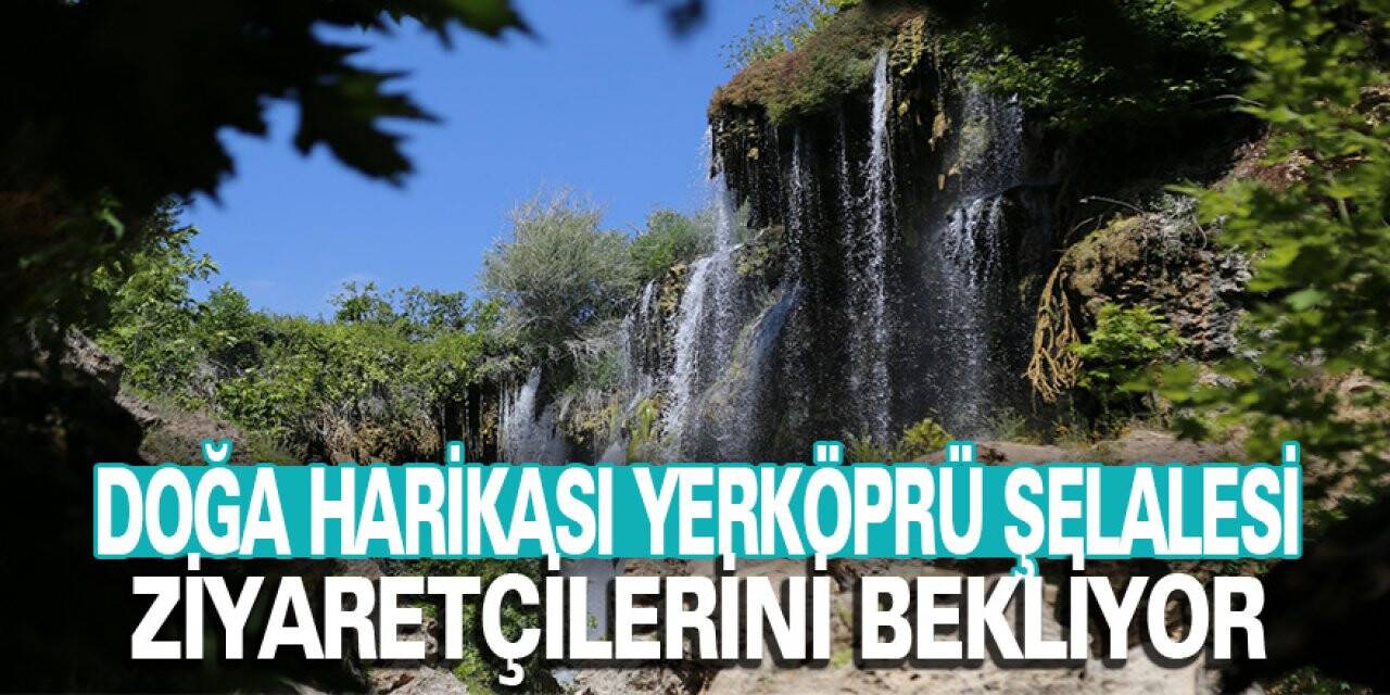 Yerköprü Şelalesi ziyaretçilerini bekliyor