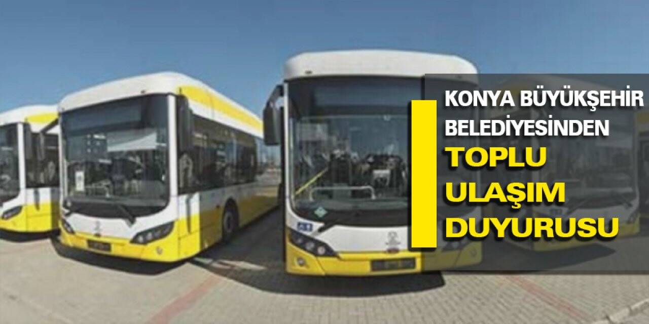 Konya Büyükşehir Belediyesinden toplu ulaşım duyurusu
