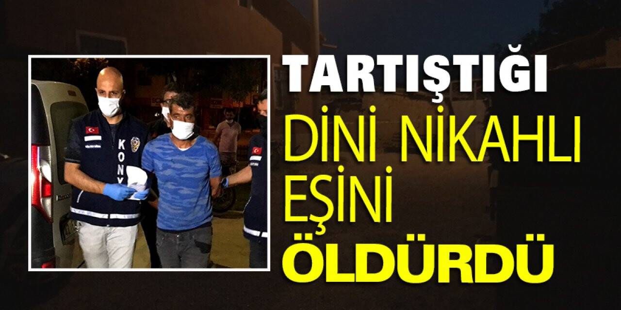 Tartıştığı dini nikahlı eşini öldürdü