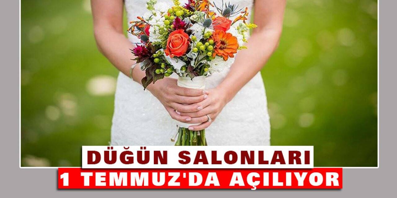 Düğün salonları 1 Temmuz'da açılıyor