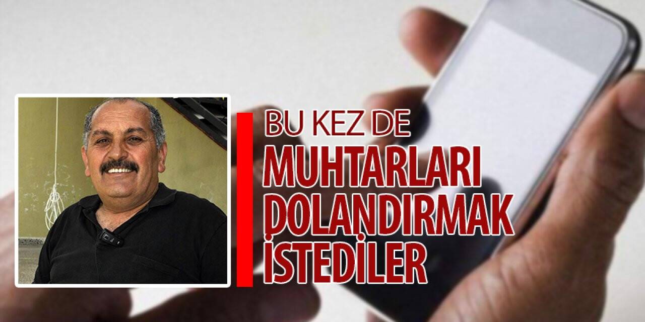 Bu kez de muhtarları dolandırmak istediler