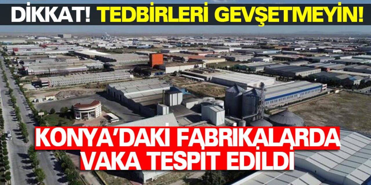 Konya'da fabrikalarda pozitif vaka tespit edildi