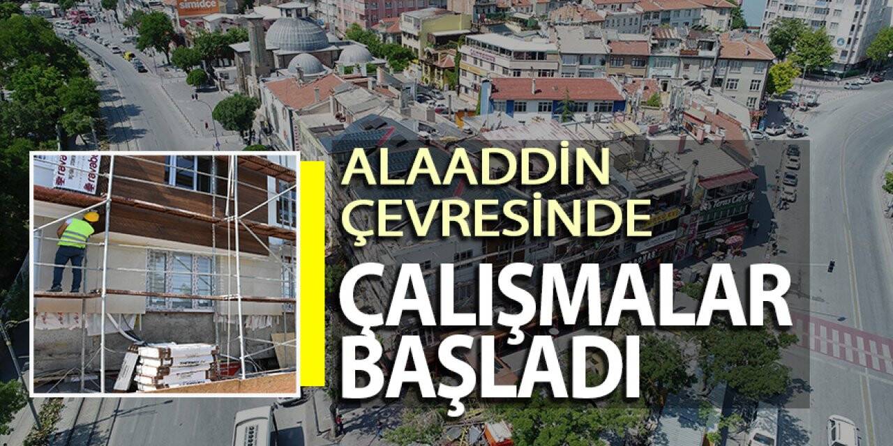 Alaaddin çevresinde çalışmalar başladı
