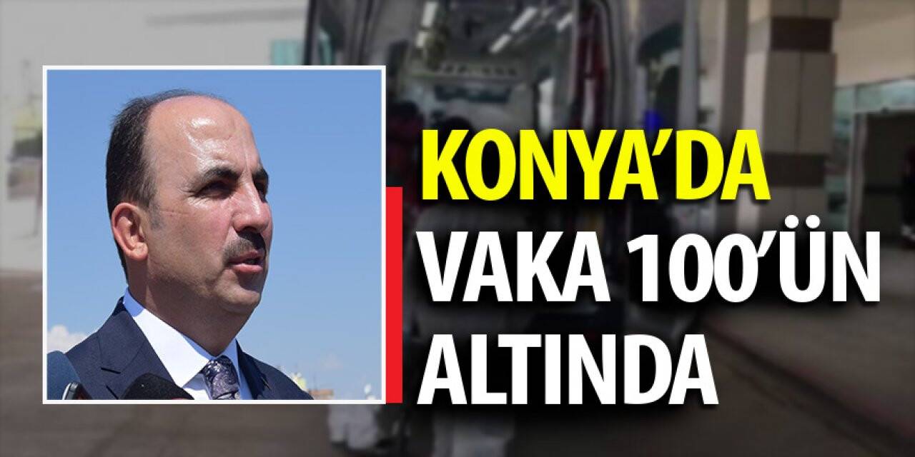 Konya’da vaka 100’ün altında
