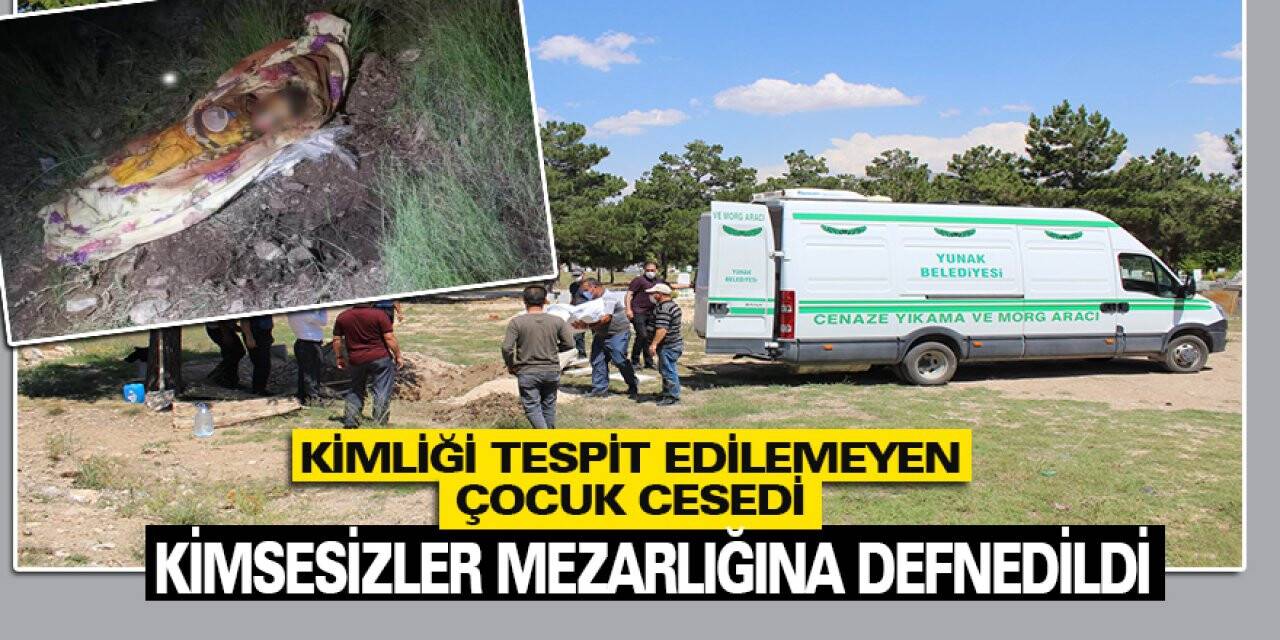 Kimliği tespit edilemeyen çocuk cesedi kimsesizler mezarlığına defnedildi