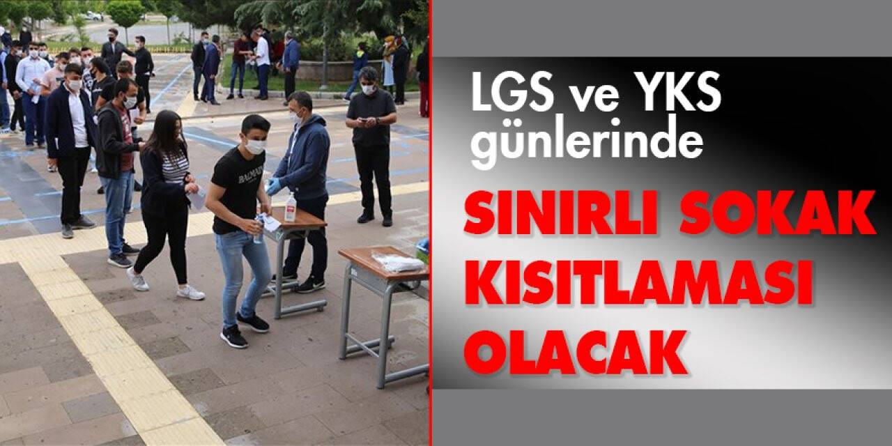 LGS ve YKS günlerinde sınırlı sokak kısıtlaması olacak