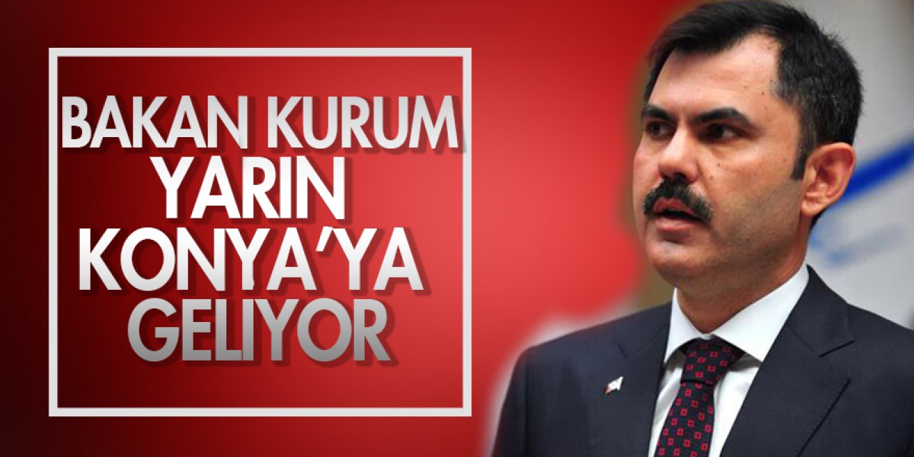 Bakan Murat Kurum, Konya Projelerini tanıtacak