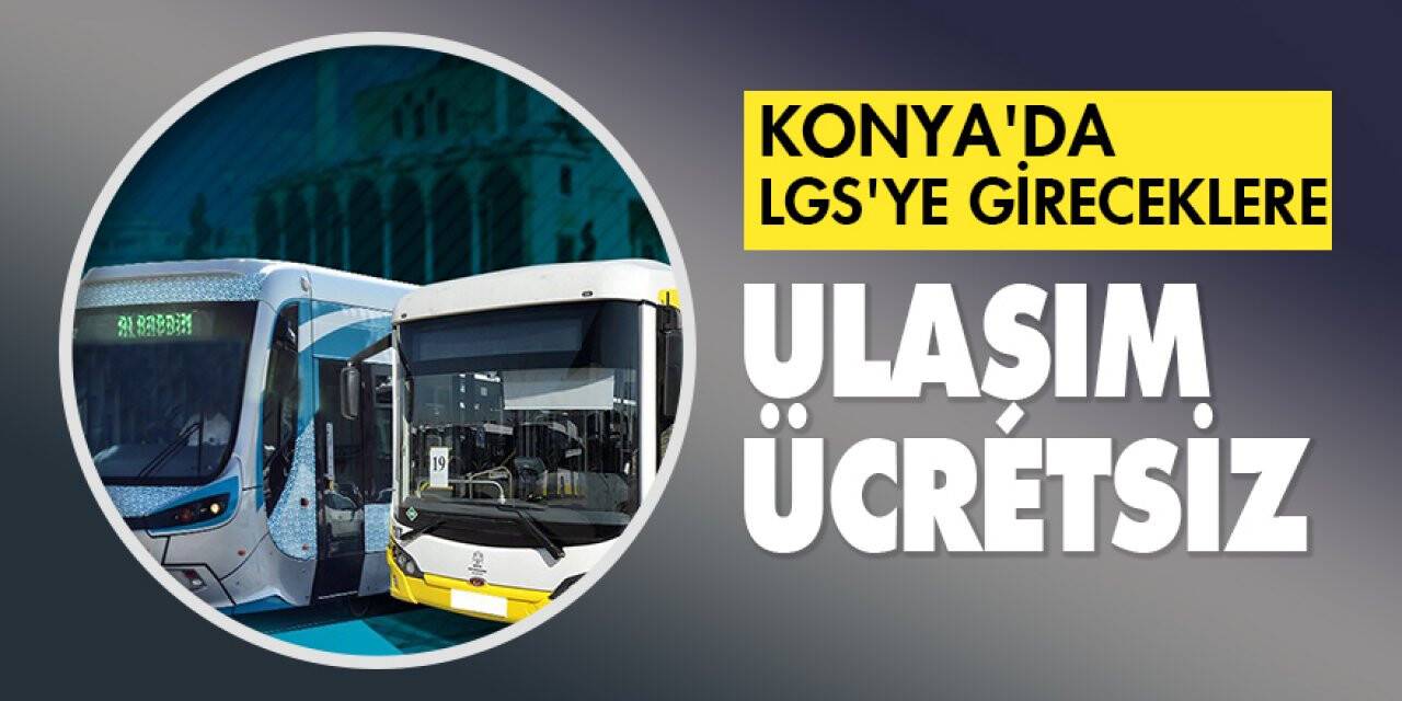 Konya'da LGS'ye gireceklere ulaşım ücretsiz