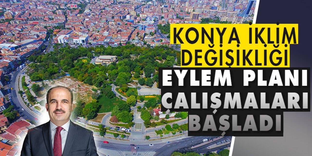 Konya İklim Değişikliği Eylem Planı Çalışmaları Başladı