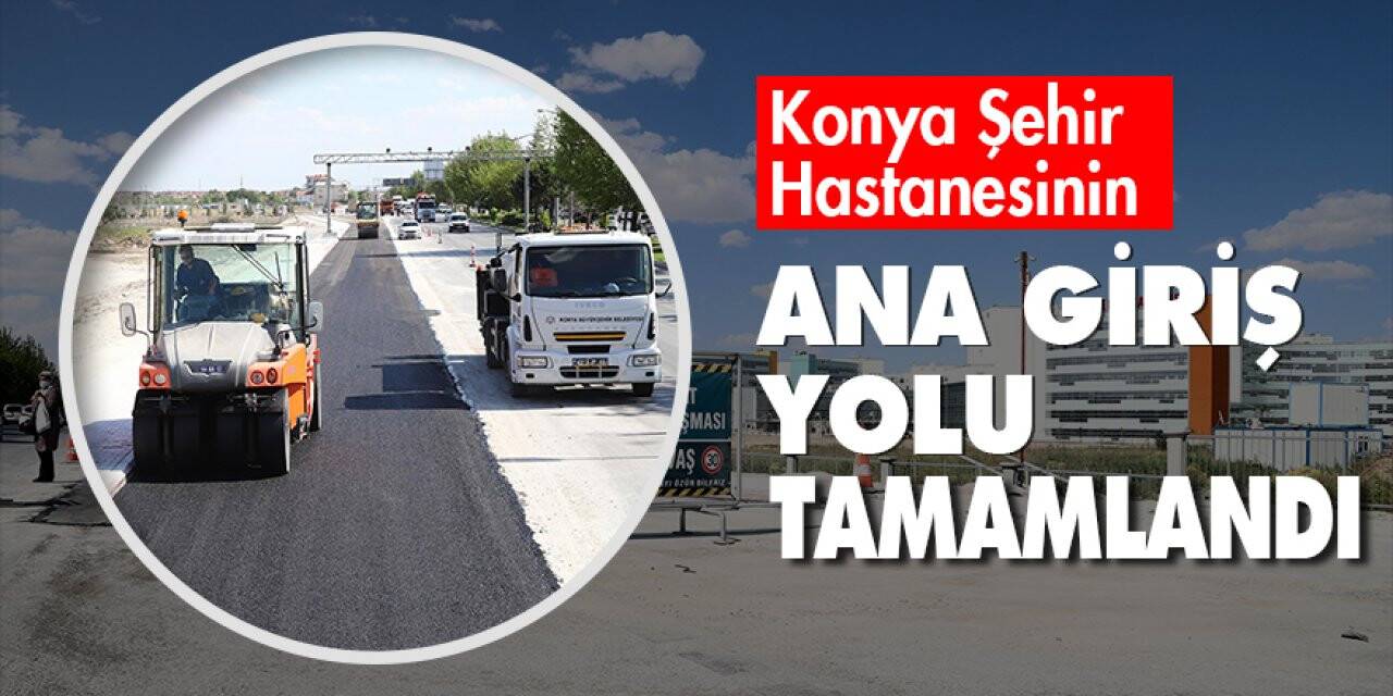 Konya Şehir Hastanesinin ana giriş yolu tamamlandı