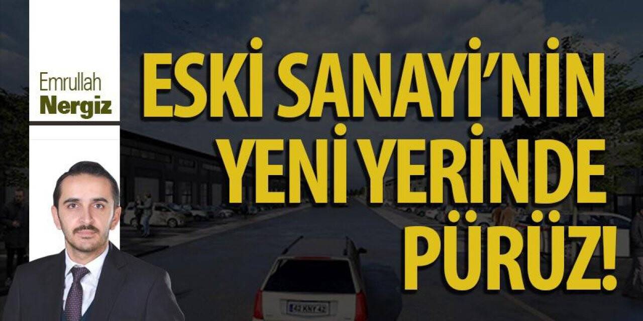 ESKİ SANAYİ’NİN YENİ YERİNDE PÜRÜZ!