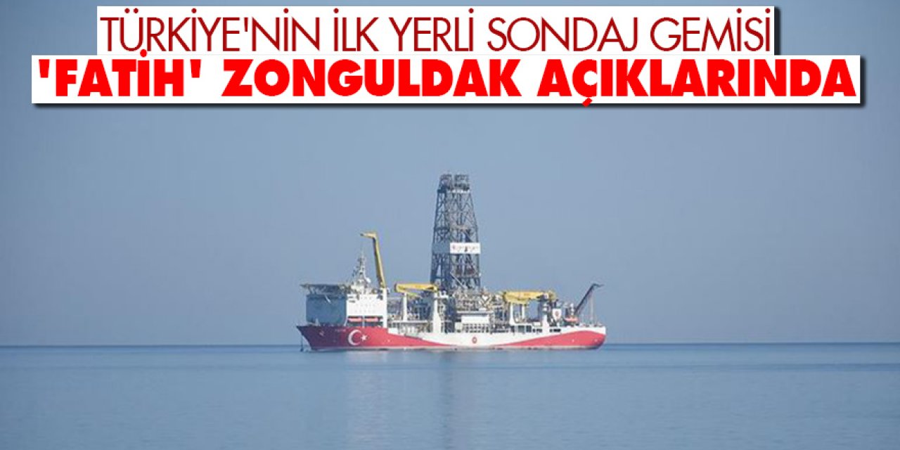 Türkiye'nin ilk yerli sondaj gemisi 'Fatih' Zonguldak açıklarında