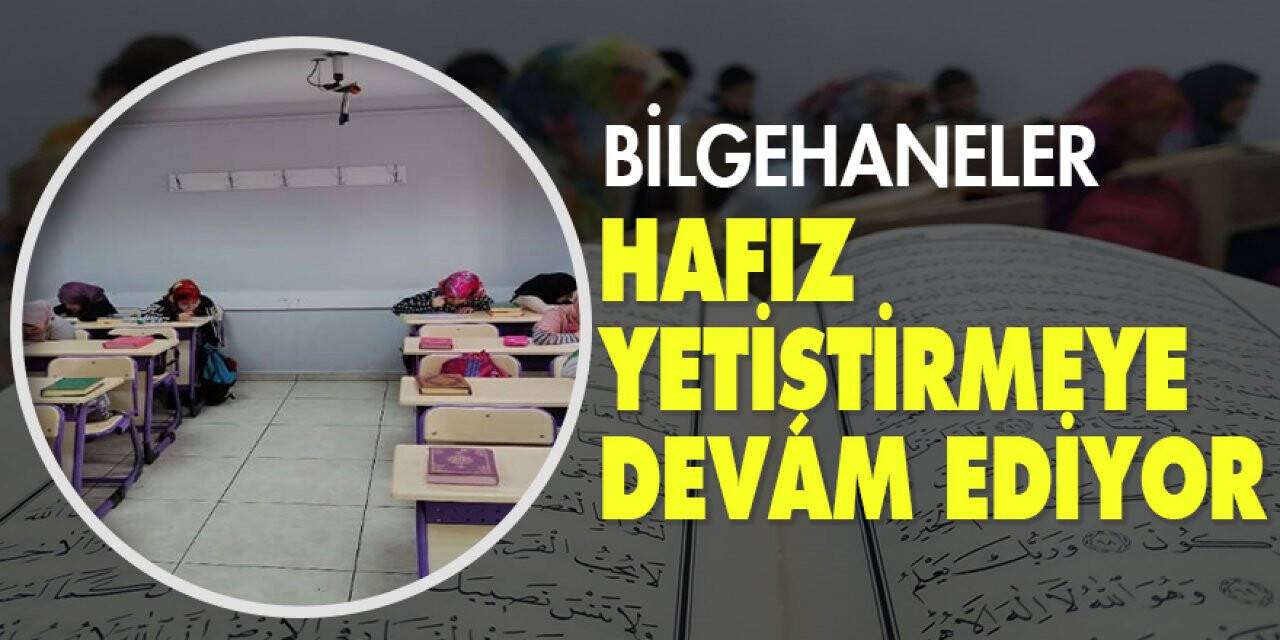 Bilgehaneler hafız yetiştirmeye devam ediyor