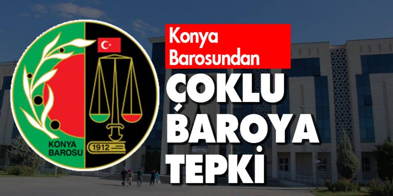 Konya barosundan çoklu baroya tepki